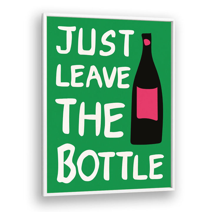 LEAVE THE BOTTLE , QUOTES & TYPOGRAPHY POSTERS