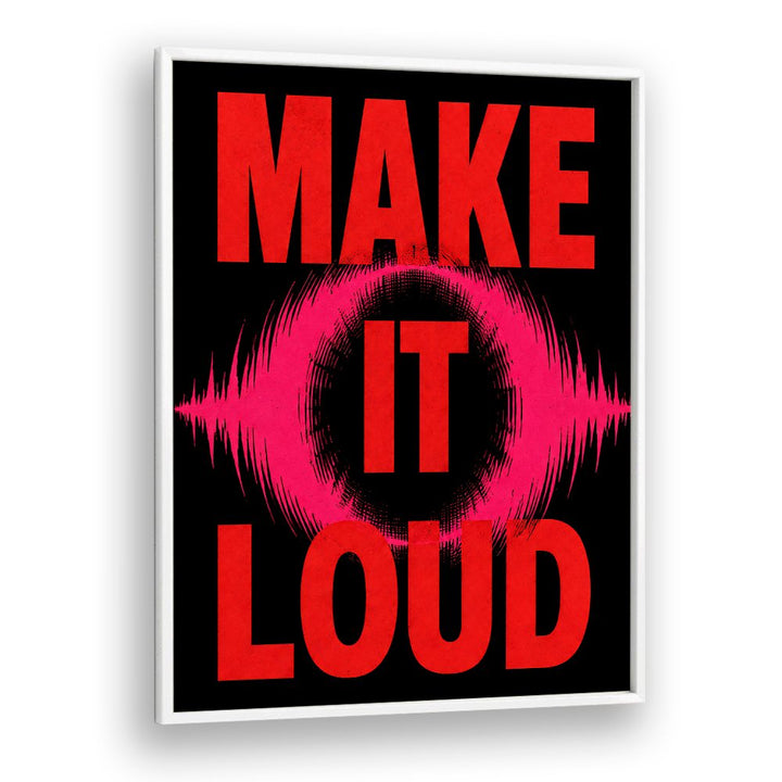 MAKE IT LOUD