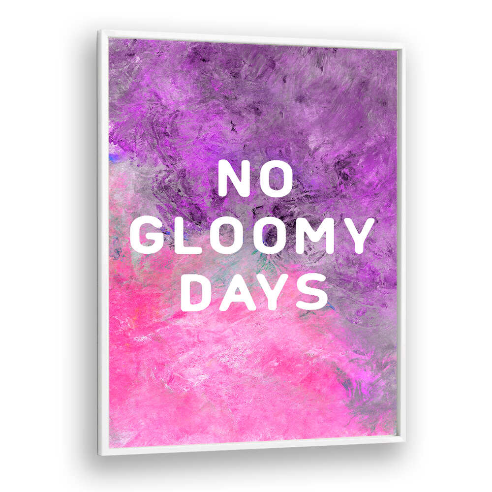 NO GLOOMY DAYS , QUOTES & TYPOGRAPHY POSTERS