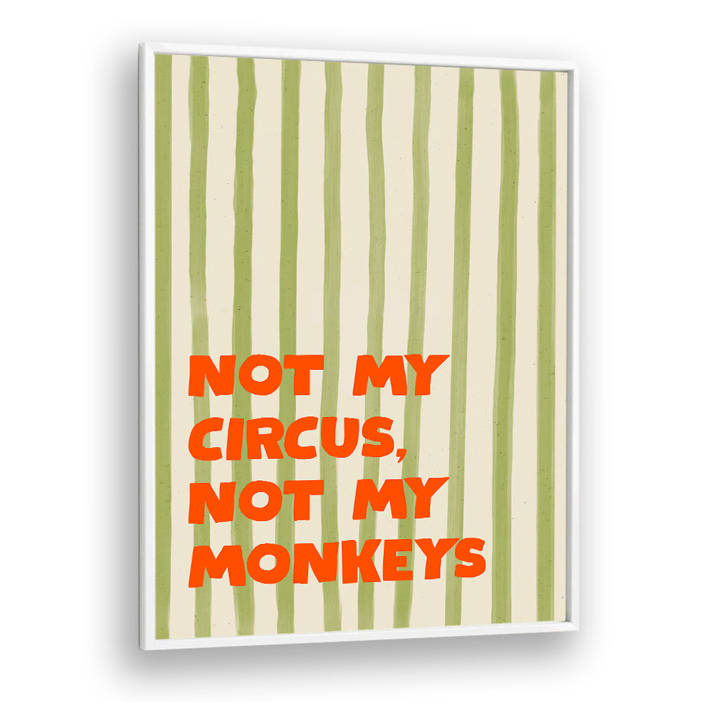 NOT MY CIRCUS QUOTE