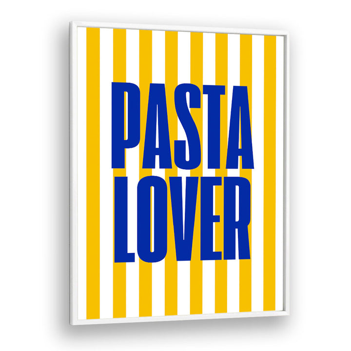 PASTA LOVER , QUOTES & TYPOGRAPHY POSTERS