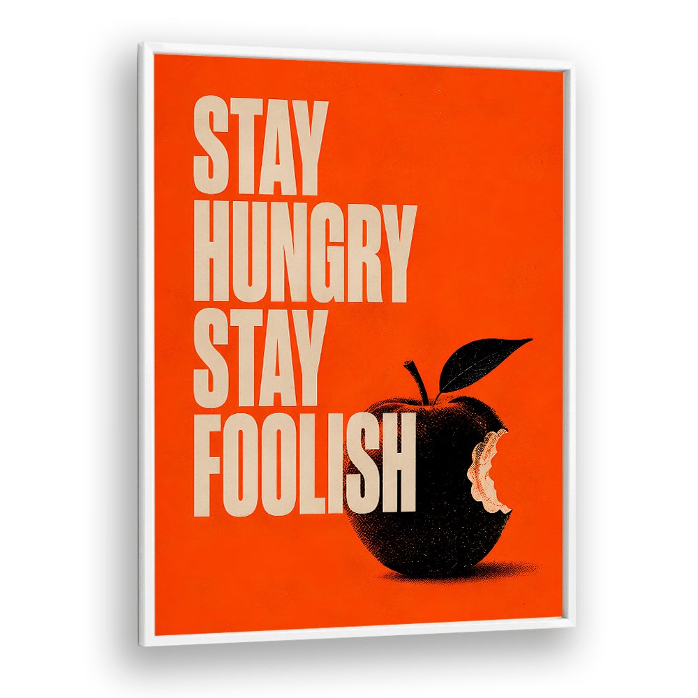STAY HUNGRY STAY FOOLISH
