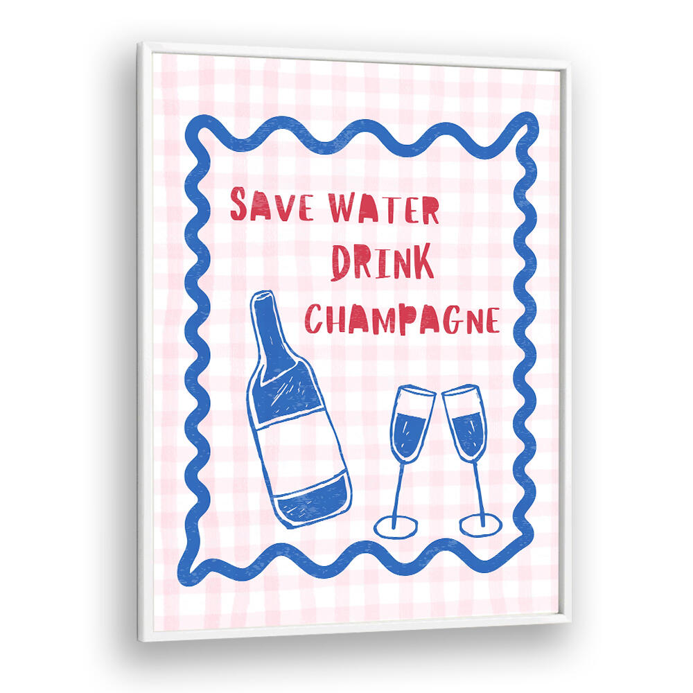 SAVE WATER DRINK CHAMPAGNE , BAR & CAFE ART
