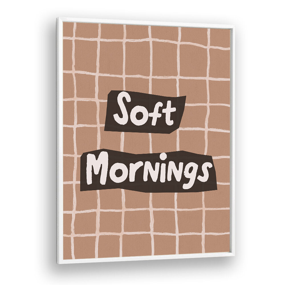 SOFTMORNINGS II , QUOTES & TYPOGRAPHY POSTERS
