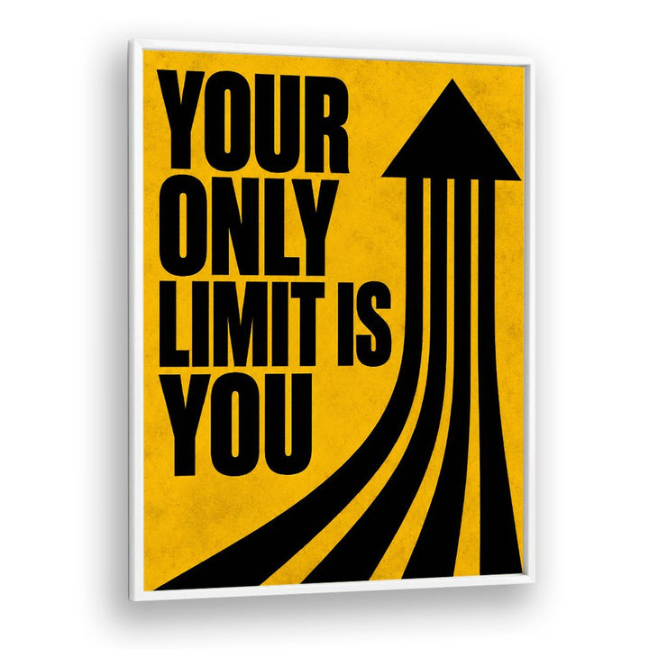 YOUR ONLY LIMIT IS YOU