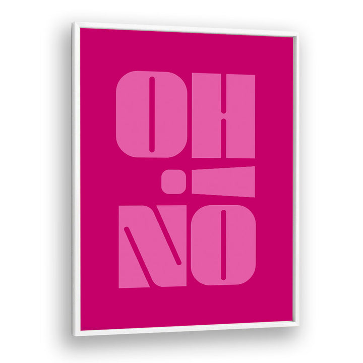 OH NO , QUOTES & TYPOGRAPHY POSTERS