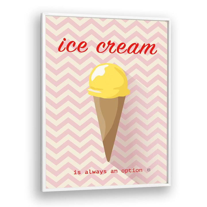 ICE CREAM IS ALWAYS AN OPTION