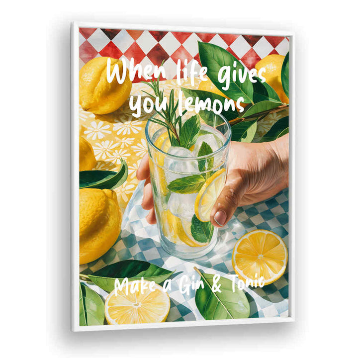 WHEN LIFE GIVES YOU LEMONS, MAKE A GIN & TONIC , BAR & CAFE ART
