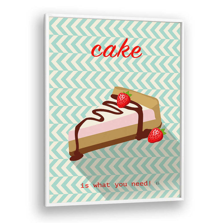 CAKE IS WHAT YOU NEED