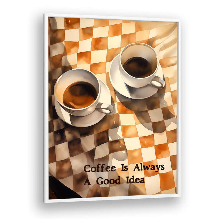 COFFEE IS ALWAYS A GOOD IDEA , BAR & CAFE ART