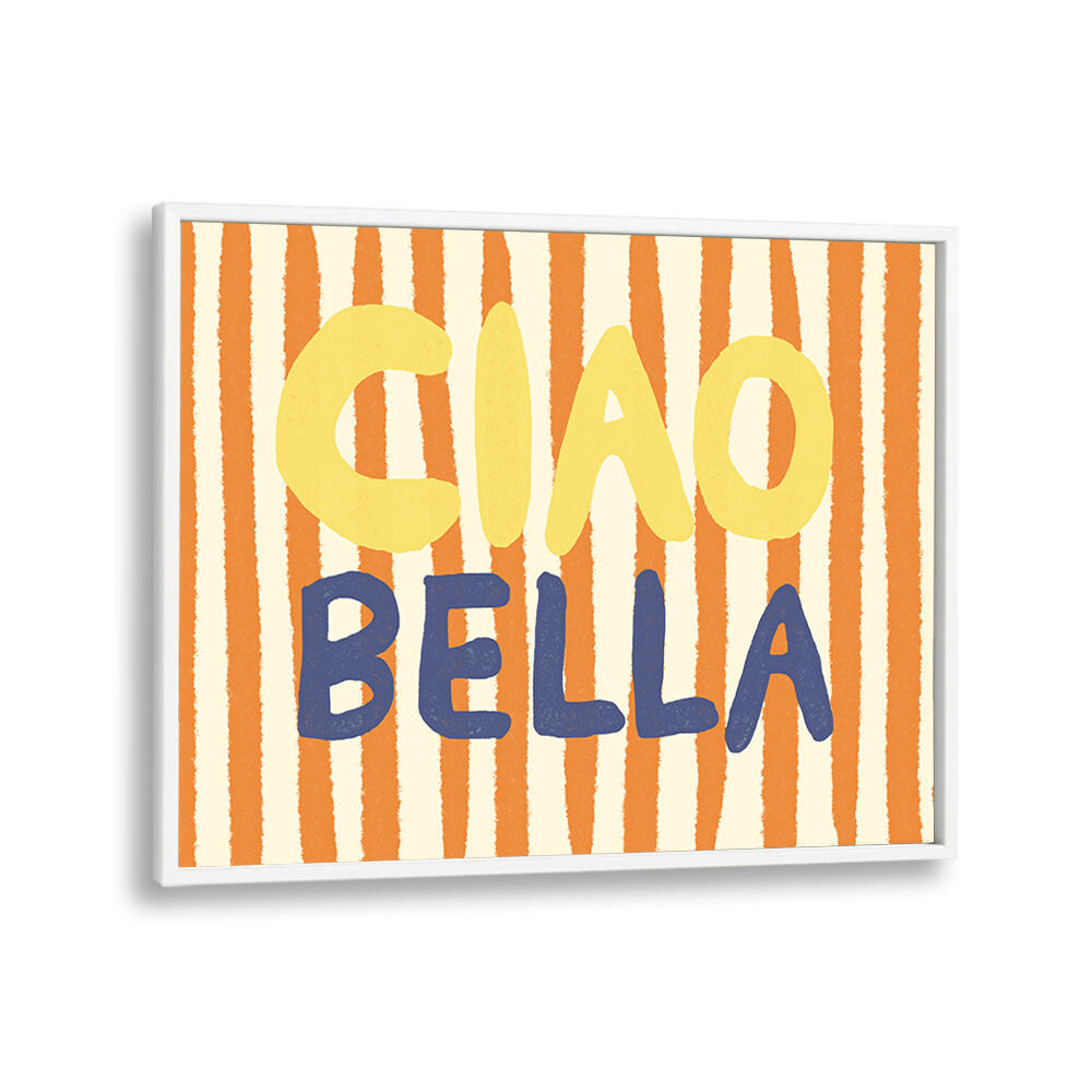 CIAO BELLA III , QUOTES & TYPOGRAPHY POSTERS