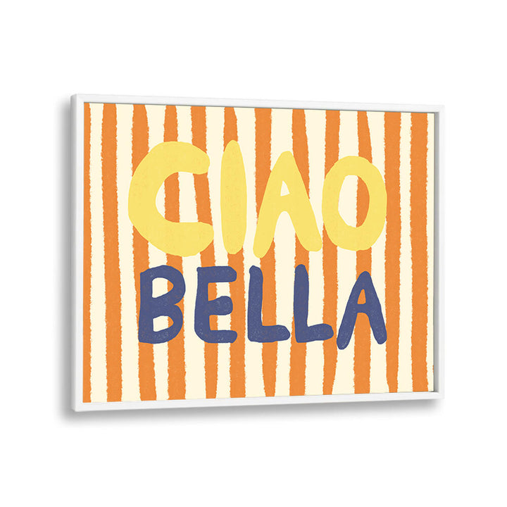 CIAO BELLA III , QUOTES & TYPOGRAPHY POSTERS