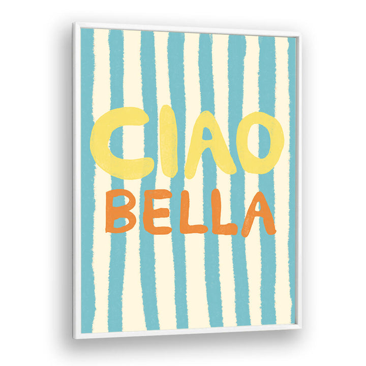 CIAO BELLA IV , QUOTES & TYPOGRAPHY POSTERS