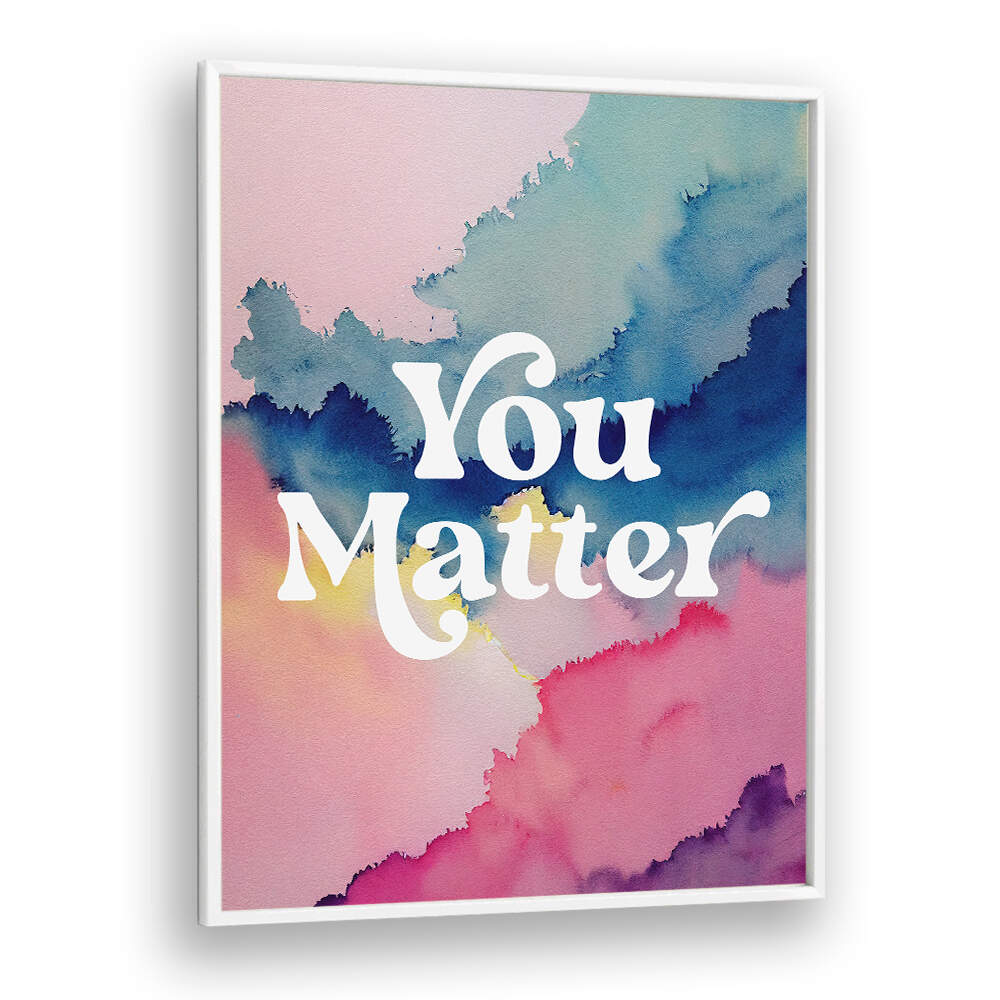 YOU MATTER , QUOTES & TYPOGRAPHY POSTERS