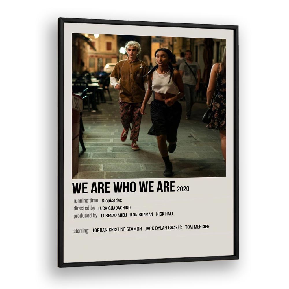 We Are Who We Are 2020 Movie Posters in Black Plain Frame