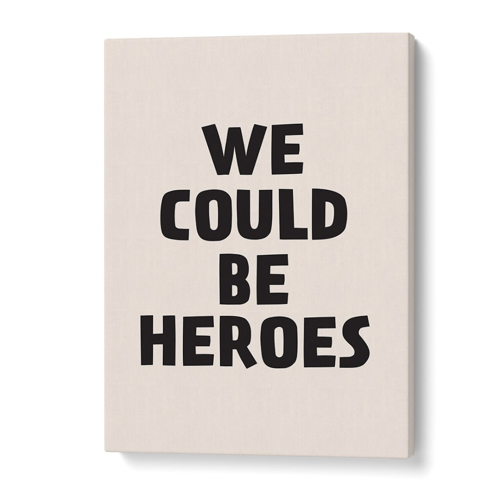 We Could Be Heroes By Frankie Kerr-dineen Quotes Posters Wall Art Prints in Gallery Wrap