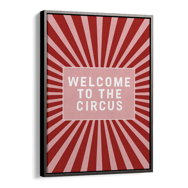 Welcome to the Circus By Frankie Kerr-dineen Quotes Posters Wall Art Prints in Black Floater Frame