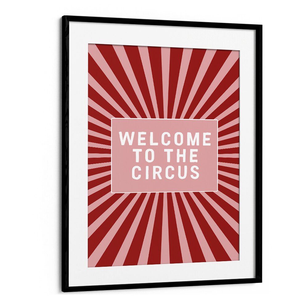 Welcome to the Circus By Frankie Kerr-dineen Quotes Posters Wall Art Prints in Black Frame With Mount