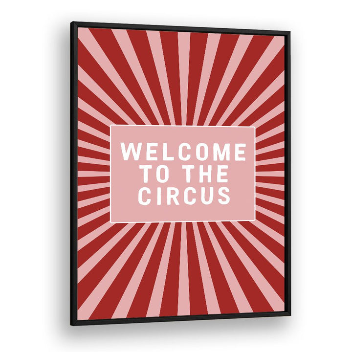 Welcome to the Circus By Frankie Kerr-dineen Quotes Posters Wall Art Prints in Black Plain Frame
