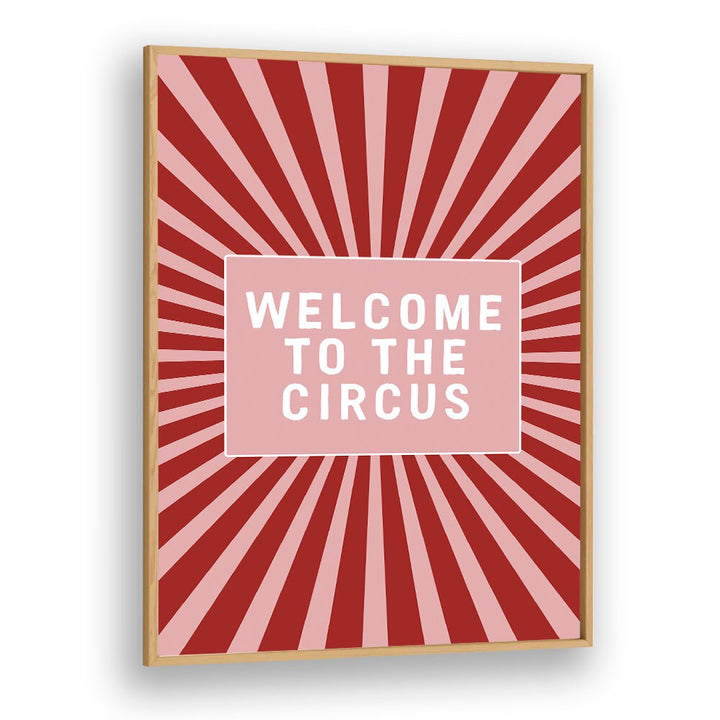 Welcome to the Circus By Frankie Kerr-dineen Quotes Posters Wall Art Prints in Oak Wood Plain Frame