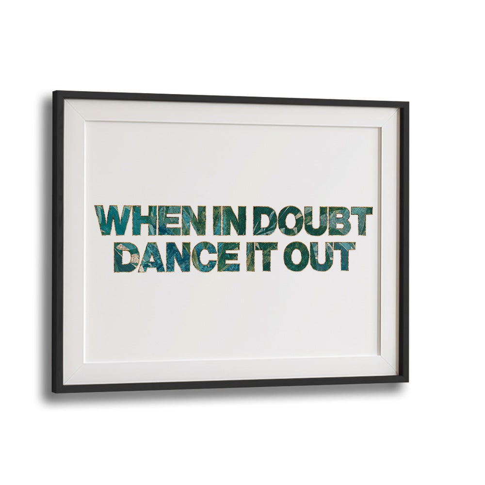 When In Doubt Dance It Out By Sarah Manovski Quotes and Typography Poster in Black Frame With Mount