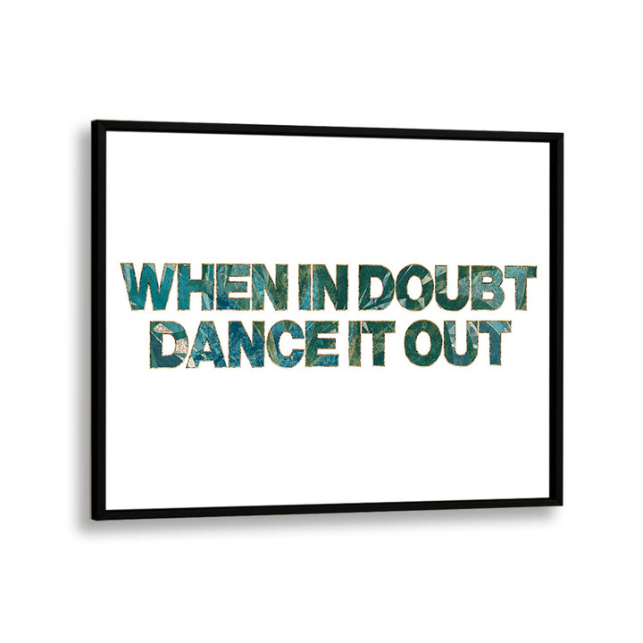 When In Doubt Dance It Out By Sarah Manovski Quotes and Typography Poster in Black Plain Frame