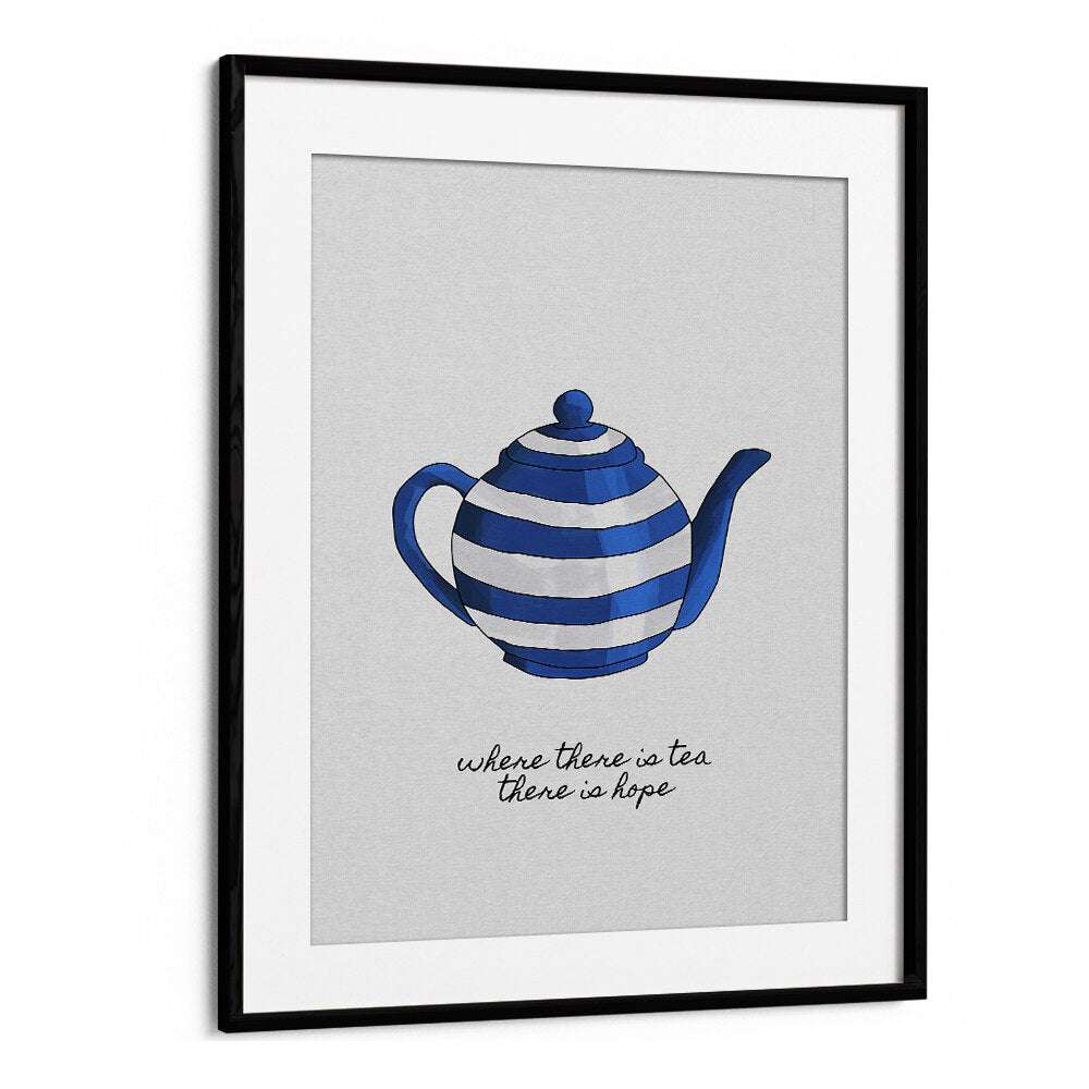 Where There Is Tea By Orara Studio Kitchen Posters Kitchen Art Prints in Black Frame With Mount