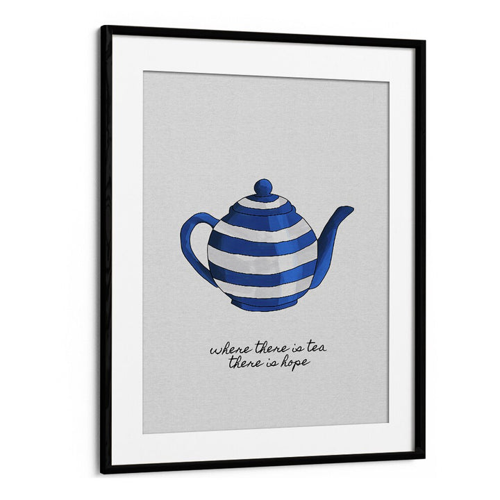 Where There Is Tea By Orara Studio Kitchen Posters Kitchen Art Prints in Black Frame With Mount