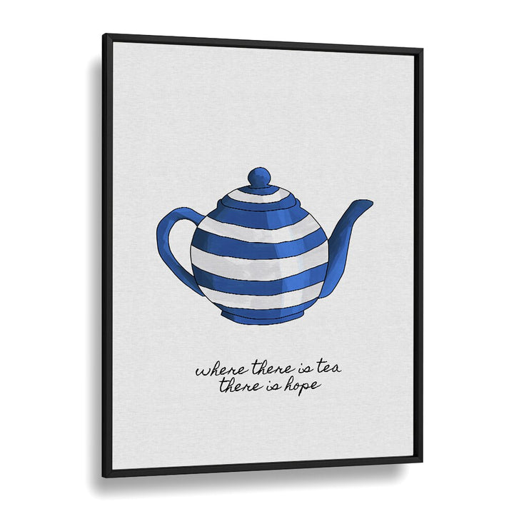 Where There Is Tea By Orara Studio Kitchen Posters Kitchen Art Prints in Black Plain Frame