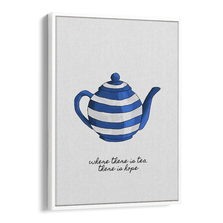 Where There Is Tea By Orara Studio Kitchen Posters Kitchen Art Prints in White Floater Frame