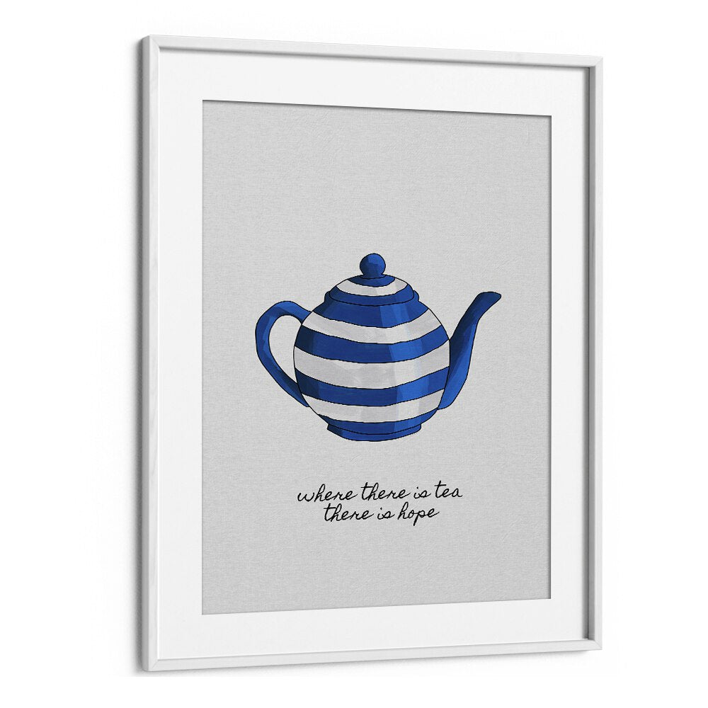 Where There Is Tea By Orara Studio Kitchen Posters Kitchen Art Prints in White Frame With Mount