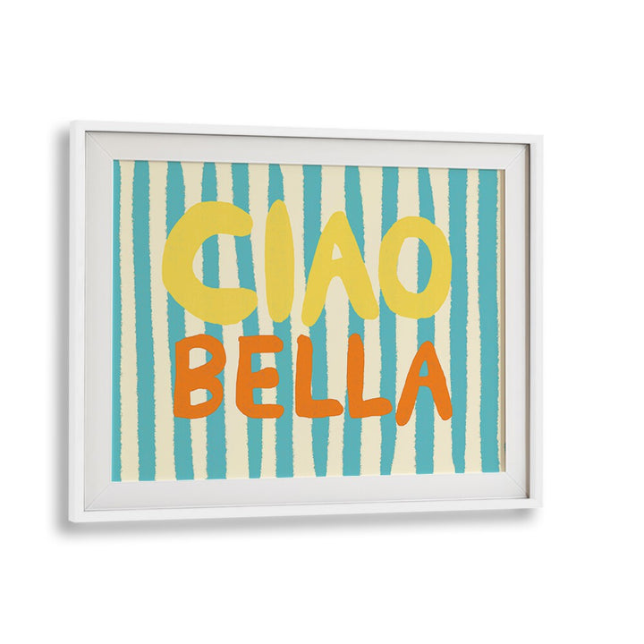 CIAO BELLA I UP BY STUDIO DOLCI , QUOTES ART PRINTS