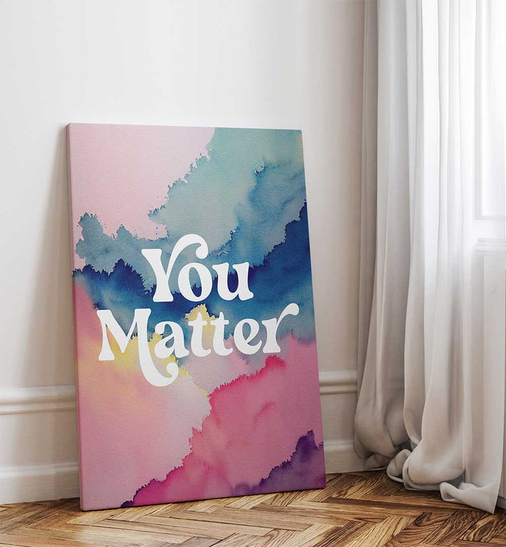 YOU MATTER , QUOTES & TYPOGRAPHY POSTERS