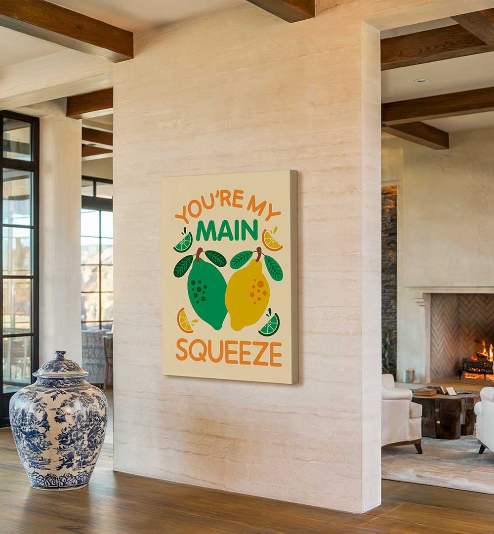 YOU'RE MY MAIN SQUEEZE , QUOTES & TYPOGRAPHY POSTERS