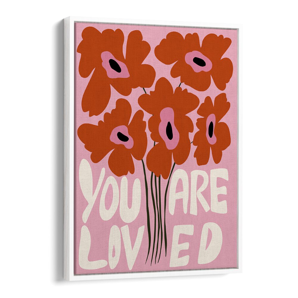 You Are Loved by Miho Art Studio Botanical Art Prints Floral Paintings in White Floater Frame