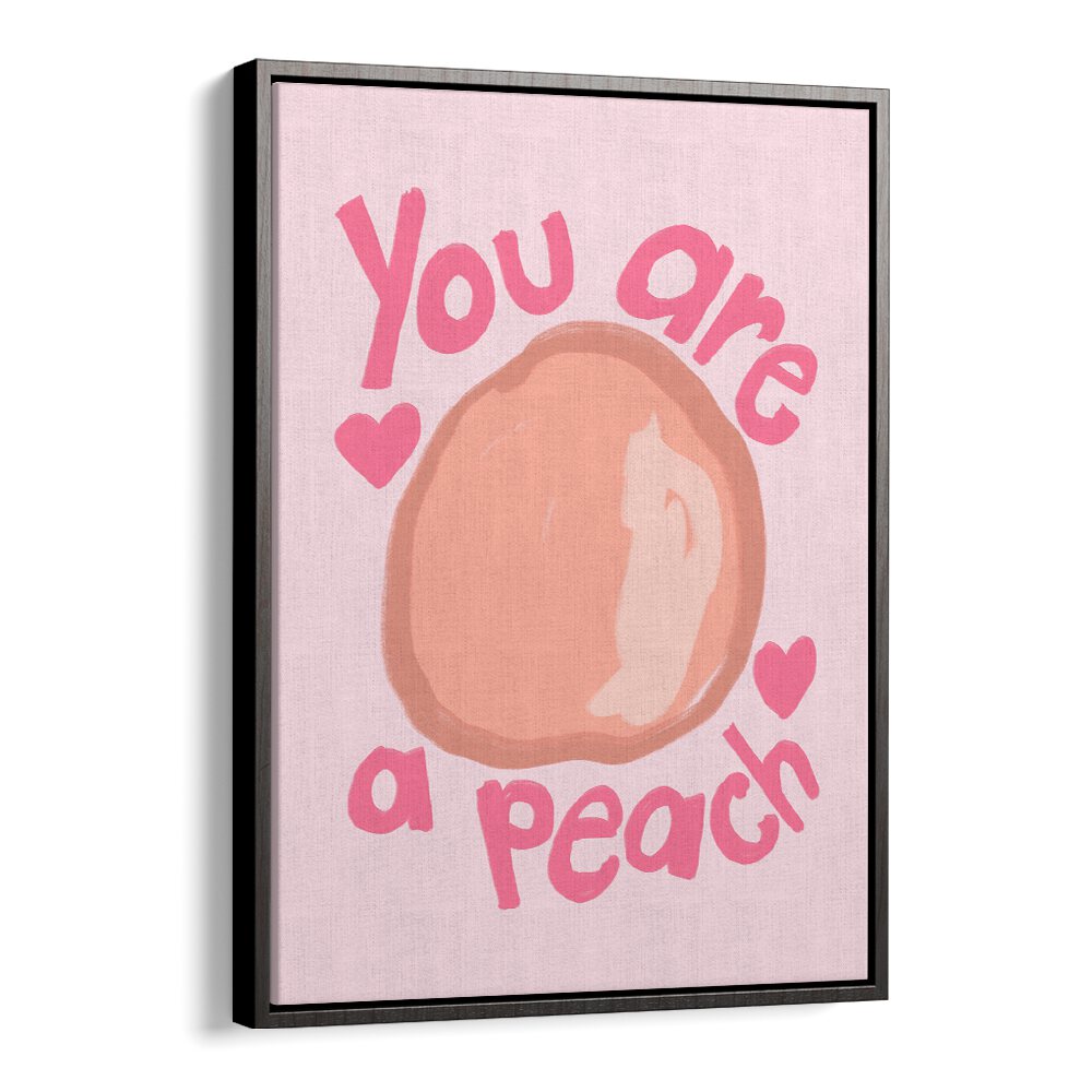 You Are a Peach by Athene Fritsch Quotes and Typography Posters in Black Floater Frame