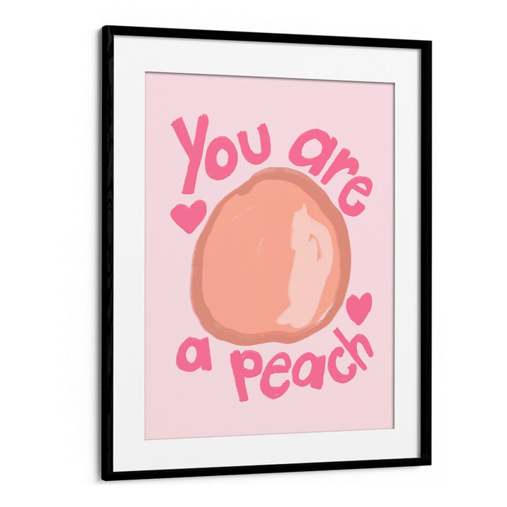 You Are a Peach by Athene Fritsch Quotes and Typography Posters in Black Frame With Mount