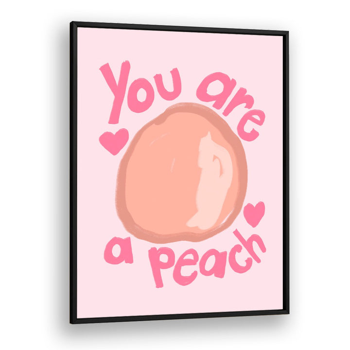 You Are a Peach by Athene Fritsch Quotes and Typography Posters in Black Plain Frame