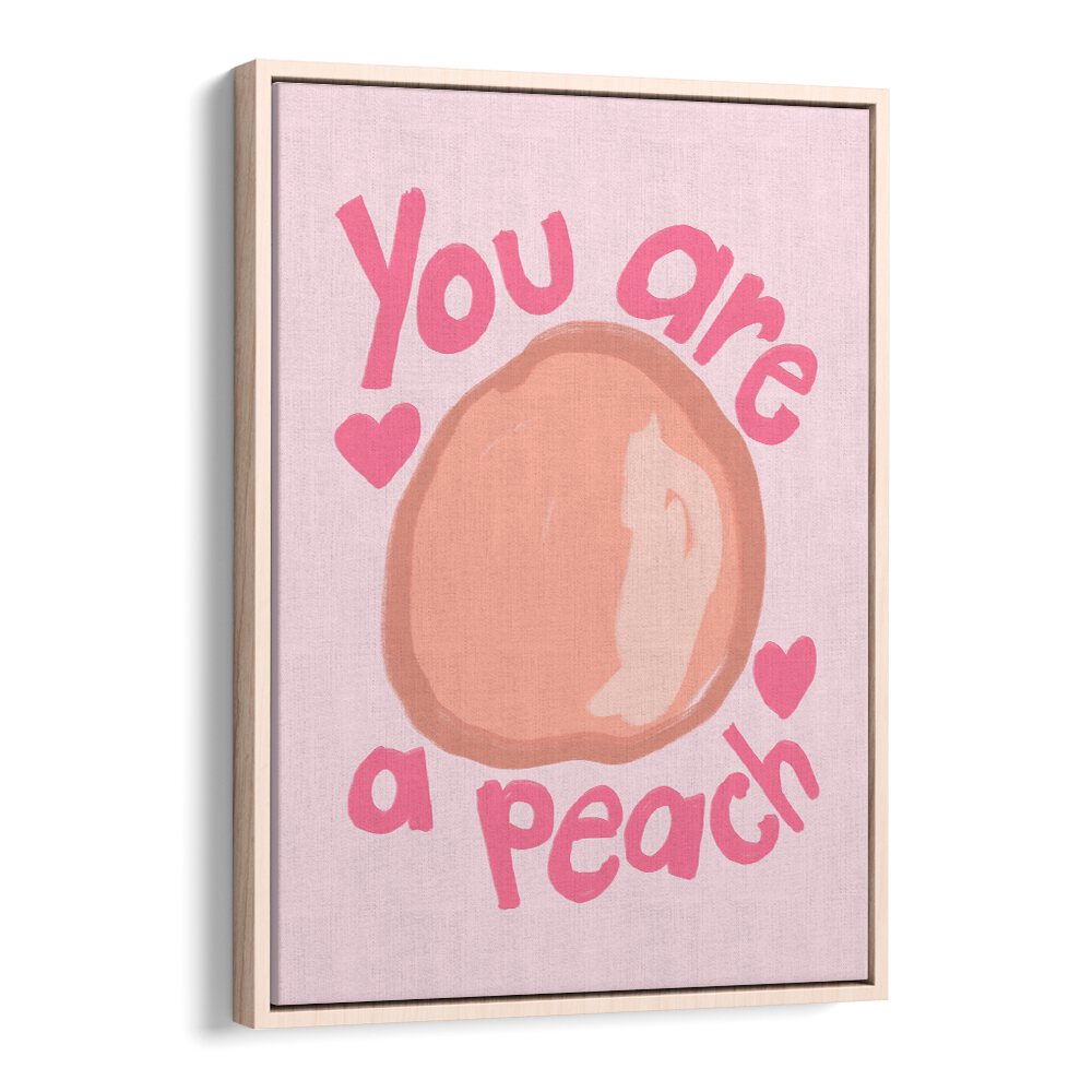 You Are a Peach by Athene Fritsch Quotes and Typography Posters in Oak Wood Floater Frame