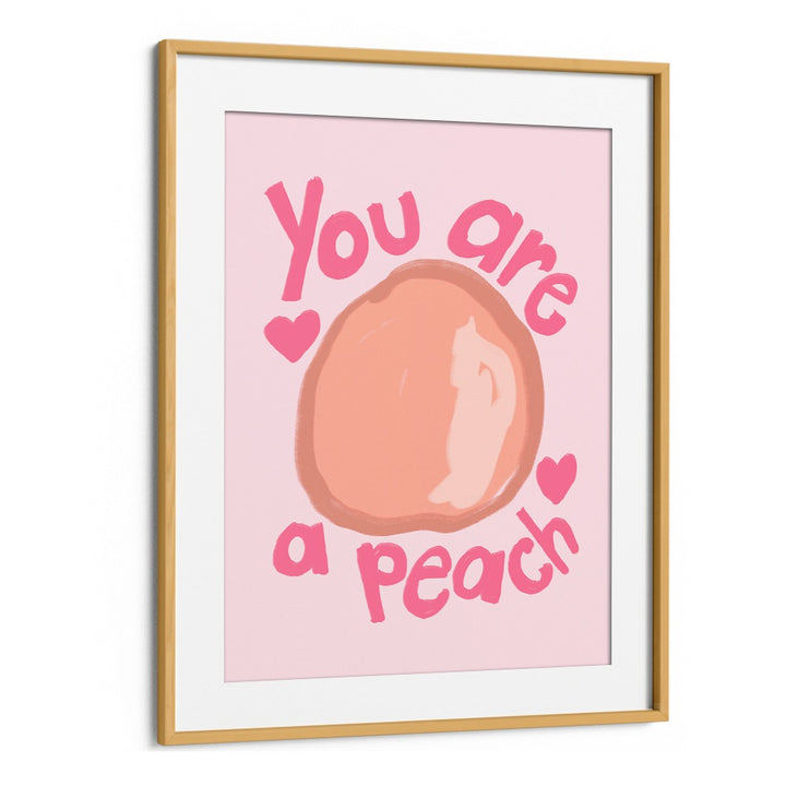 You Are a Peach by Athene Fritsch Quotes and Typography Posters in Oak Wood Frame With Mount