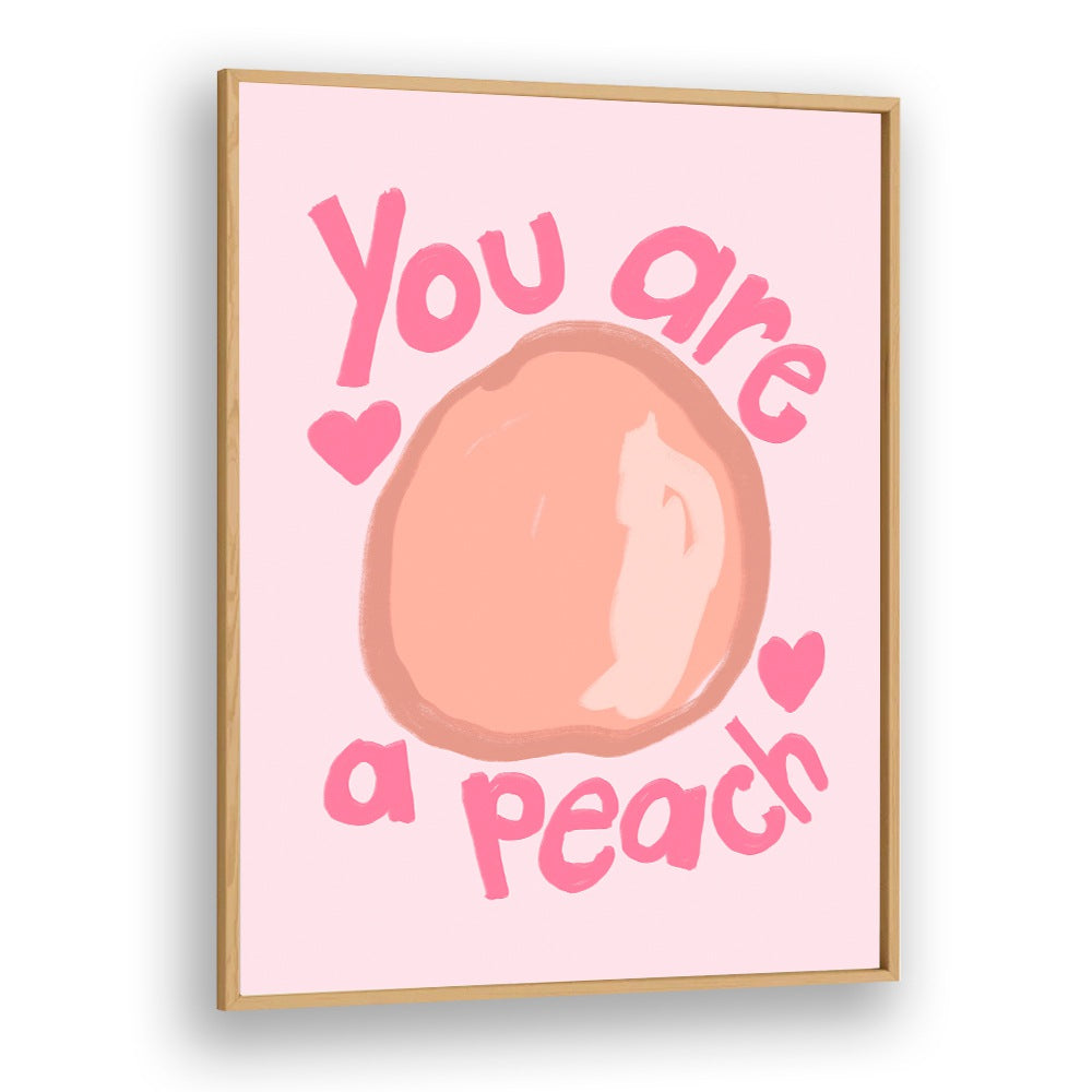 You Are a Peach by Athene Fritsch Quotes and Typography Posters in Oak Wood Plain Frame