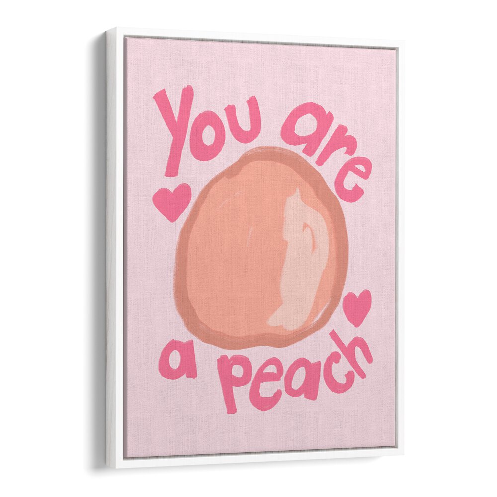 You Are a Peach by Athene Fritsch Quotes and Typography Posters in White Floater Frame