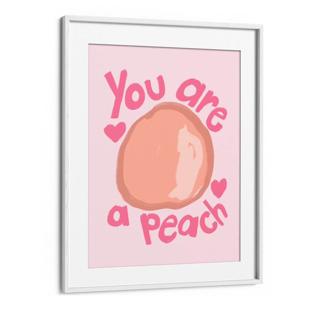 You Are a Peach by Athene Fritsch Quotes and Typography Posters in White Frame With Mount