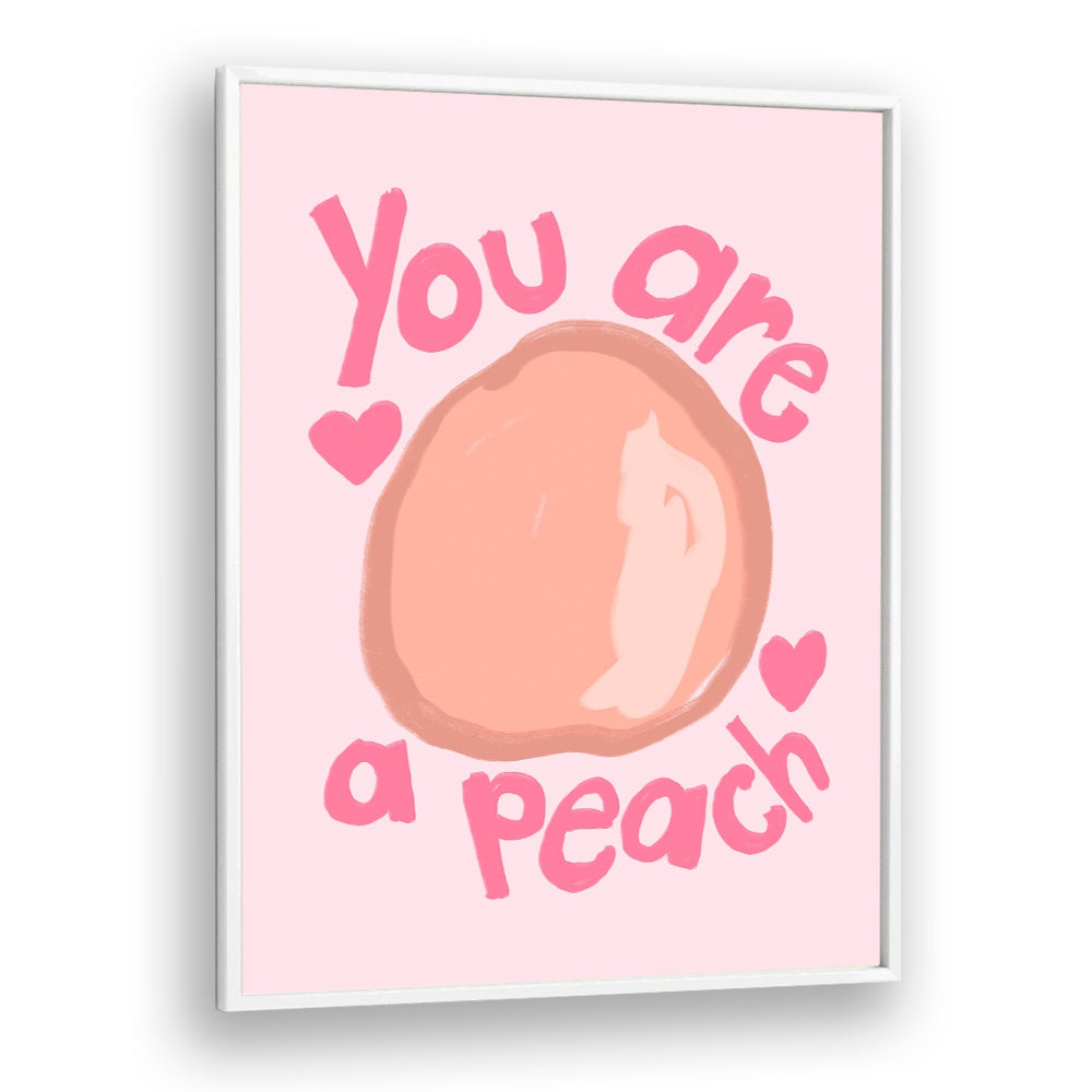 You Are a Peach by Athene Fritsch Quotes and Typography Posters in White Plain Frame