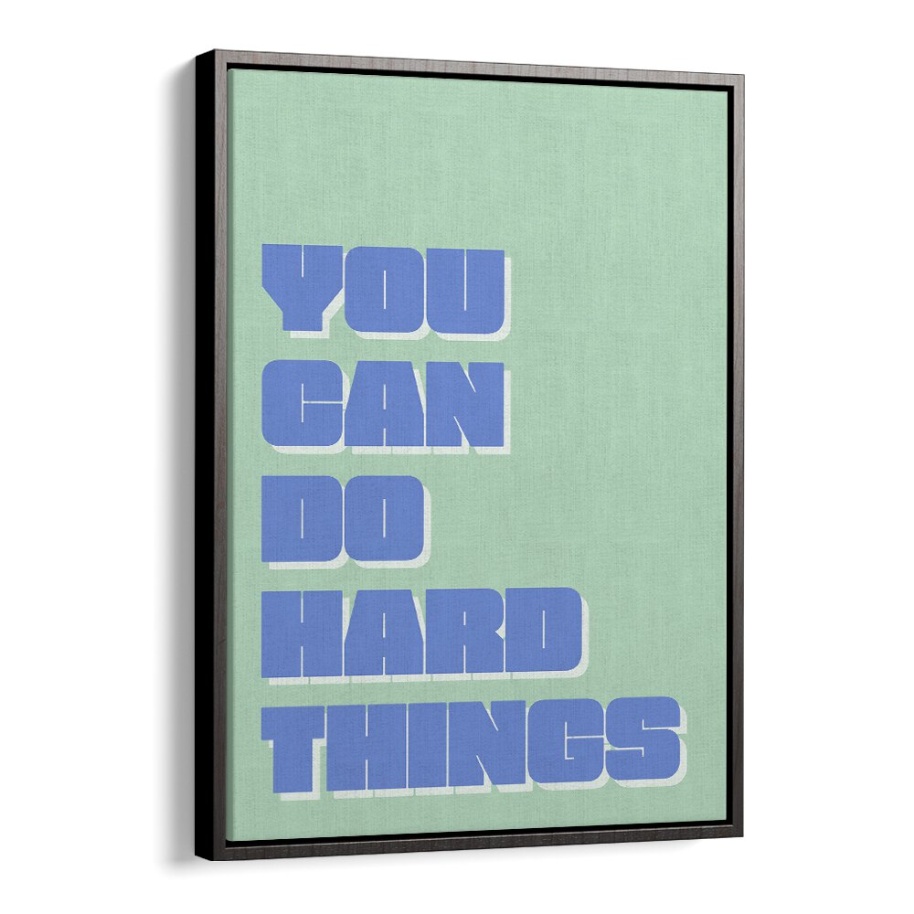 You Can Do Hard Things by Athene Fritsch Quotes and Typography Posters in Black Floater Frame