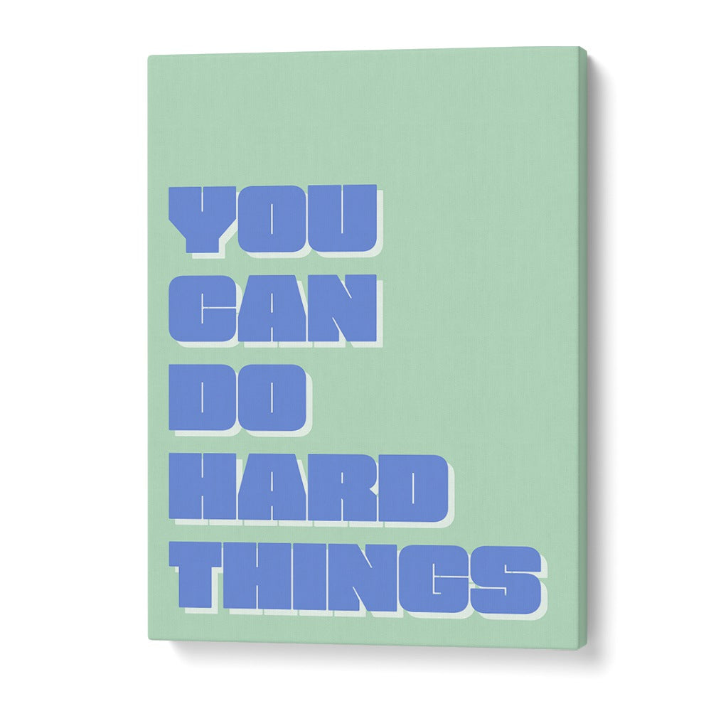 You Can Do Hard Things by Athene Fritsch Quotes and Typography Posters in Gallery Wrap