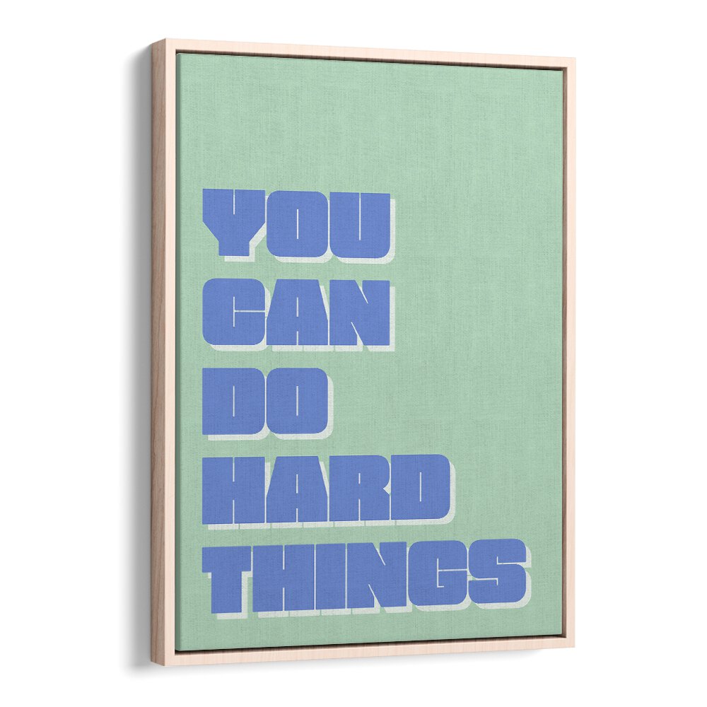 You Can Do Hard Things by Athene Fritsch Quotes and Typography Posters in Oak Wood Floater Frame