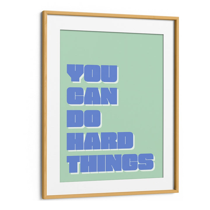 You Can Do Hard Things by Athene Fritsch Quotes and Typography Posters in Oak Wood Frame With Mount