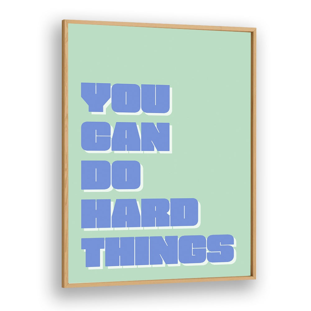 You Can Do Hard Things by Athene Fritsch Quotes and Typography Posters in Oak Wood Plain Frame