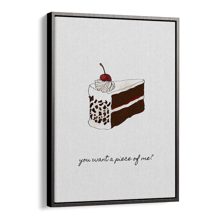 You Want A Piece Of Me By Orara Studio Kitchen Posters Kitchen Art Prints in Black Floater Frame